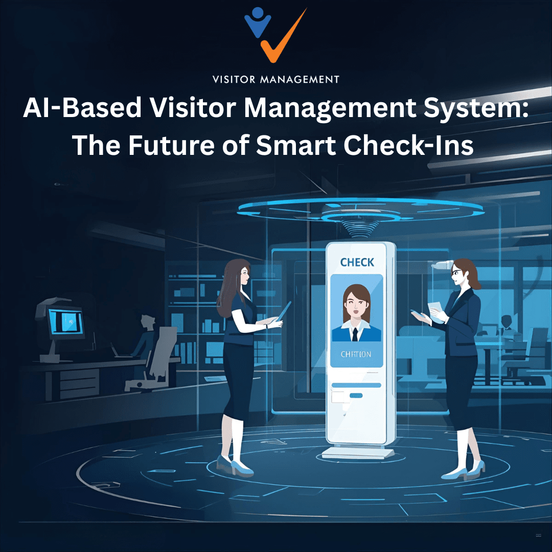 AI-Based Visitor Management System: The Future of Smart Check-Ins